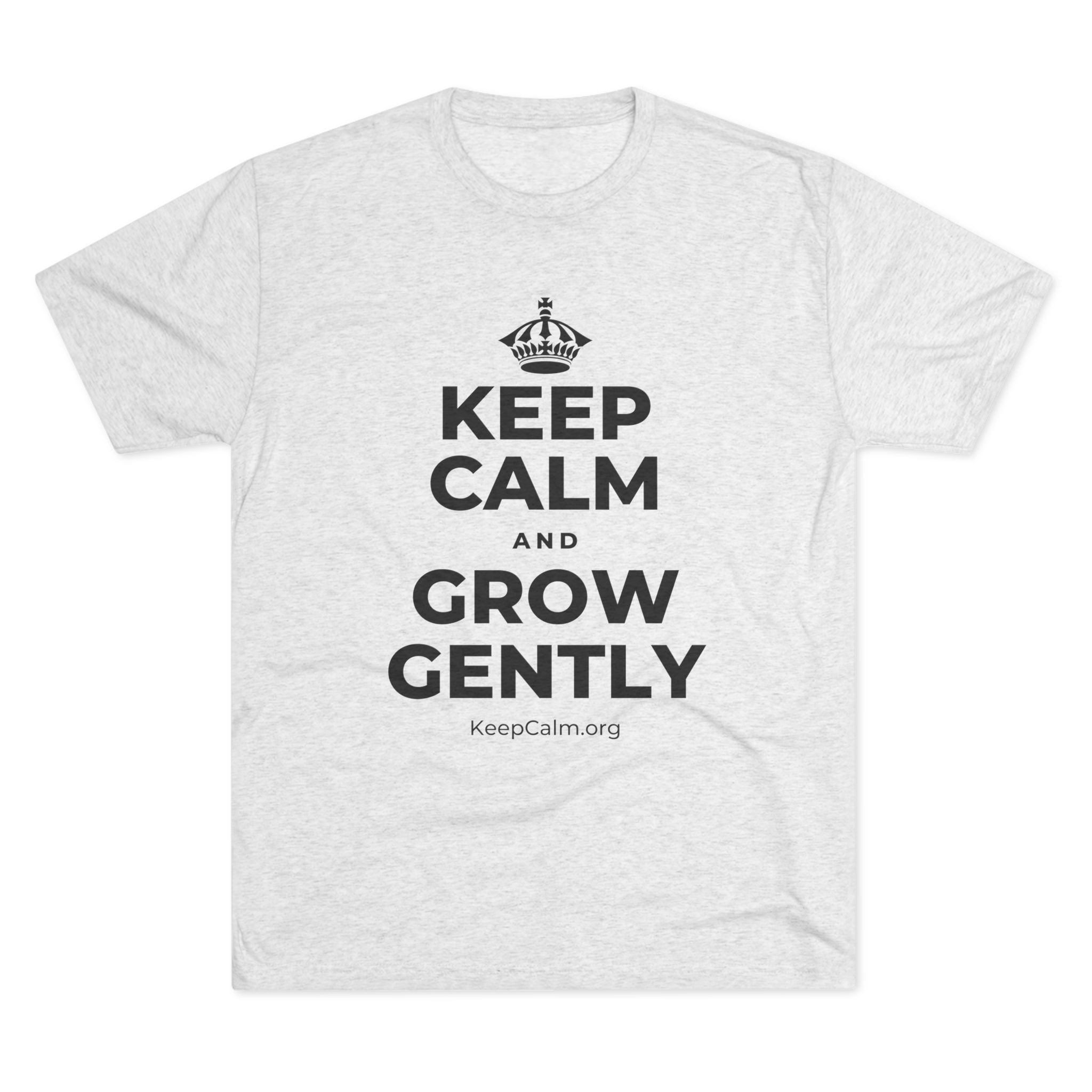 KEEP CALM AND GROW GENTLY Tri-Blend Tee