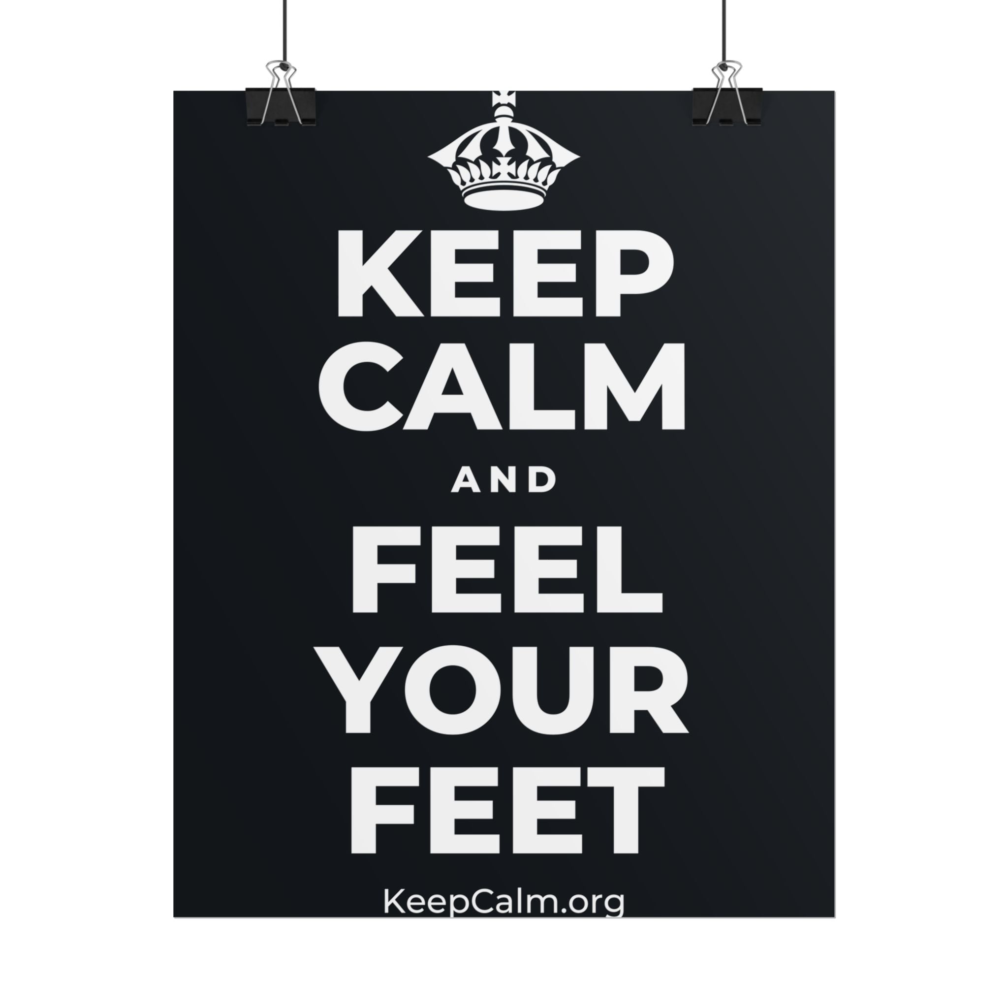 KEEP CALM AND FEEL YOUR FEET Poster (Dark)