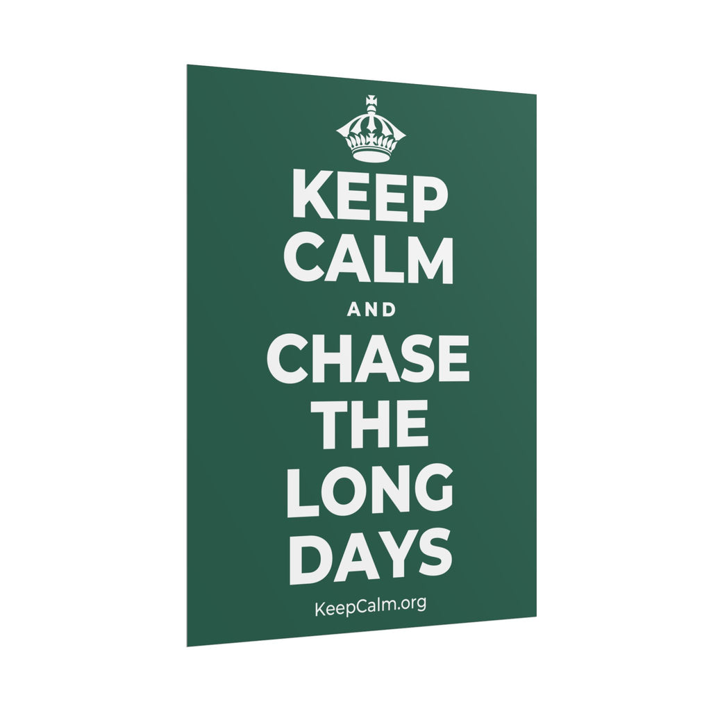 KEEP CALM AND CHASE THE LONG DAYS Poster