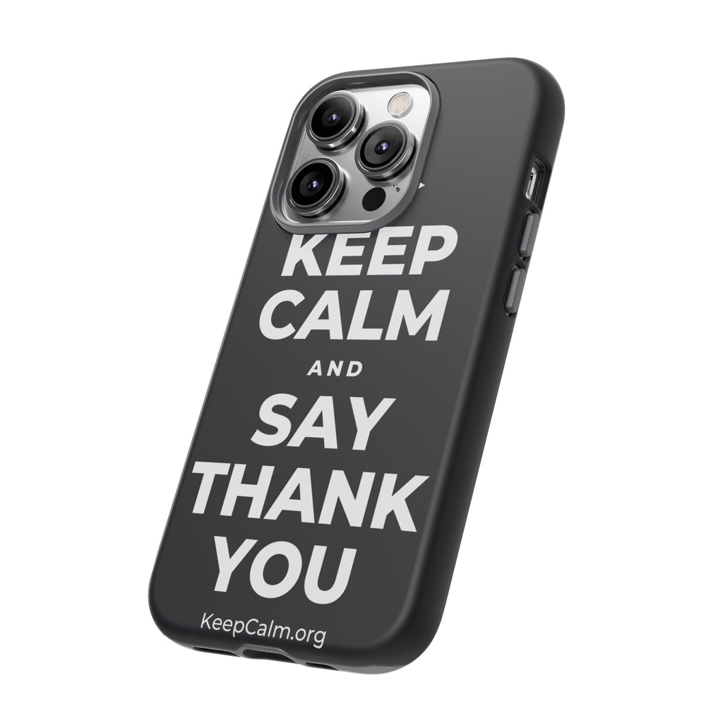 KEEP CALM AND SAY THANK YOU Phone Case (Dark)