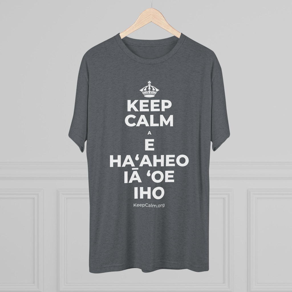 KEEP CALM A E HAʻAHEO IĀ ʻOE IHO Tri-Blend Tee