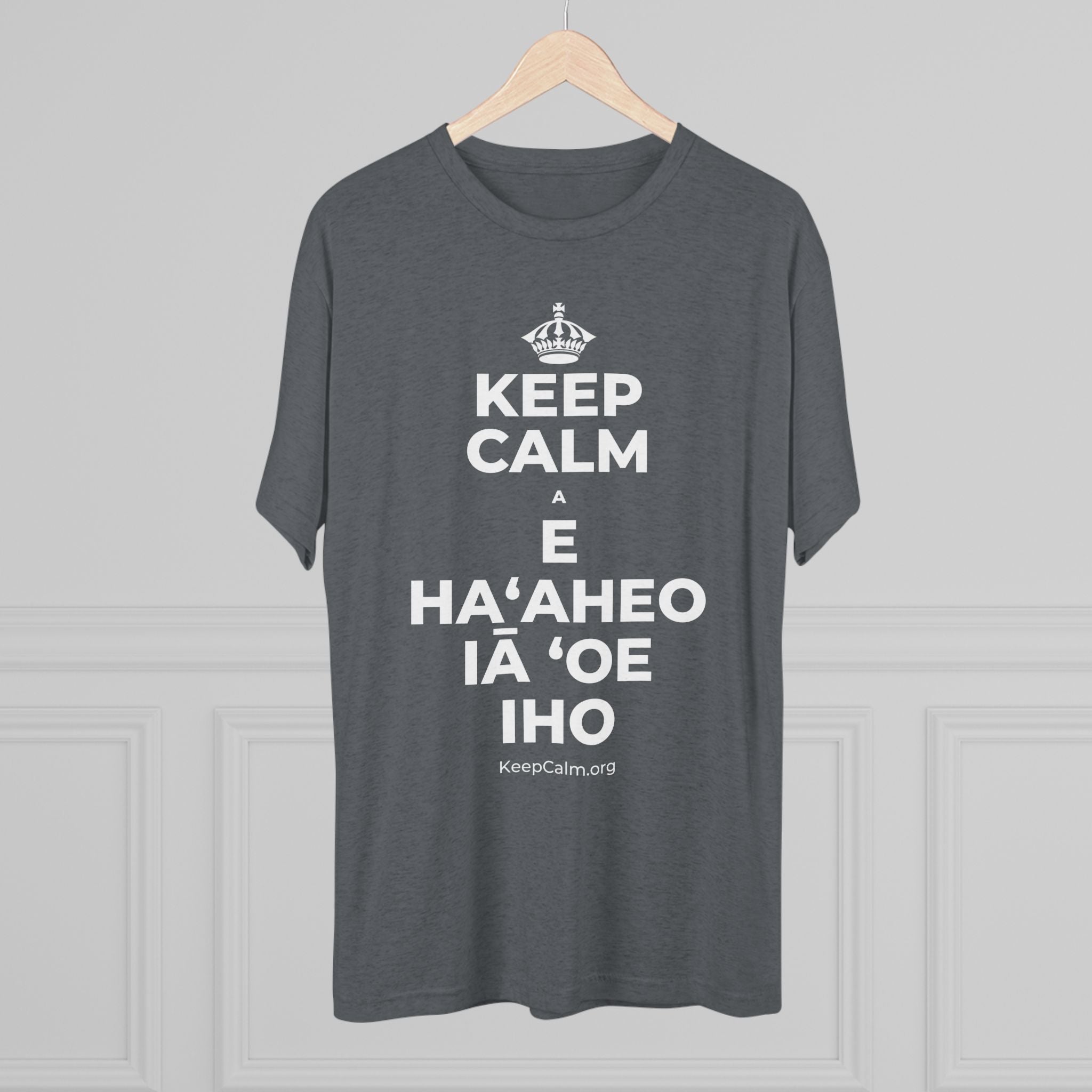 KEEP CALM A E HAʻAHEO IĀ ʻOE IHO Tri-Blend Tee