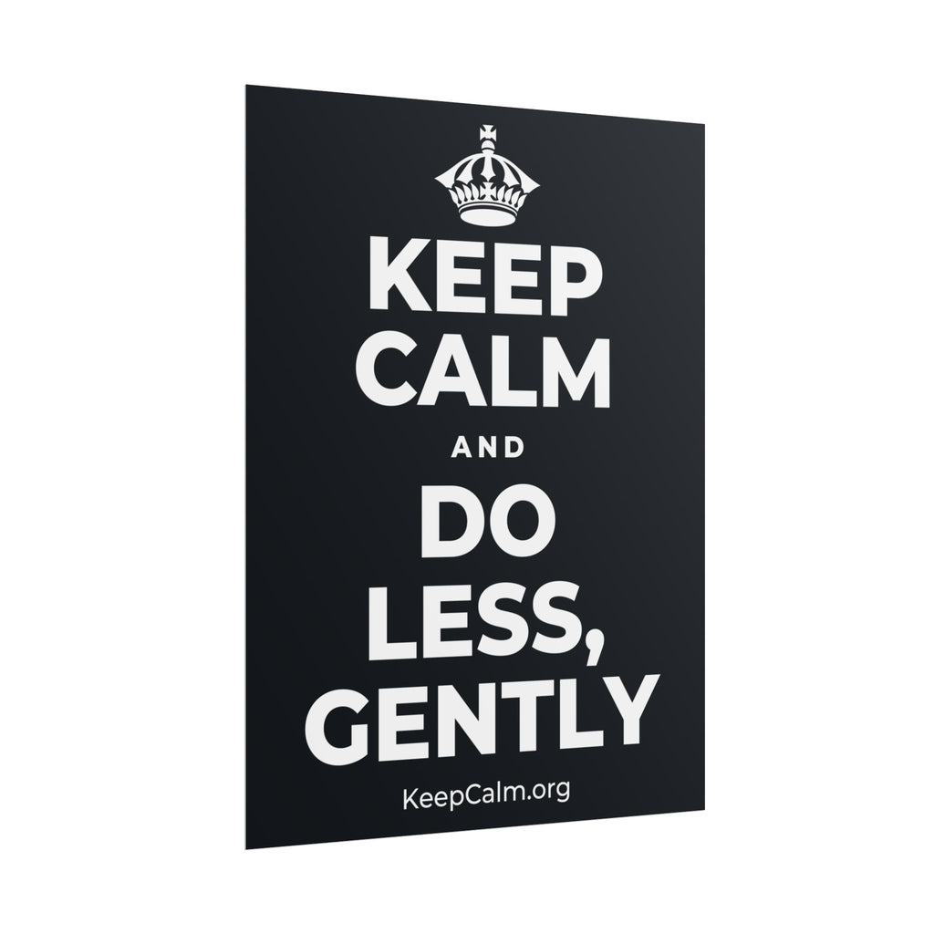 KEEP CALM AND DO LESS, GENTLY Poster (Dark)