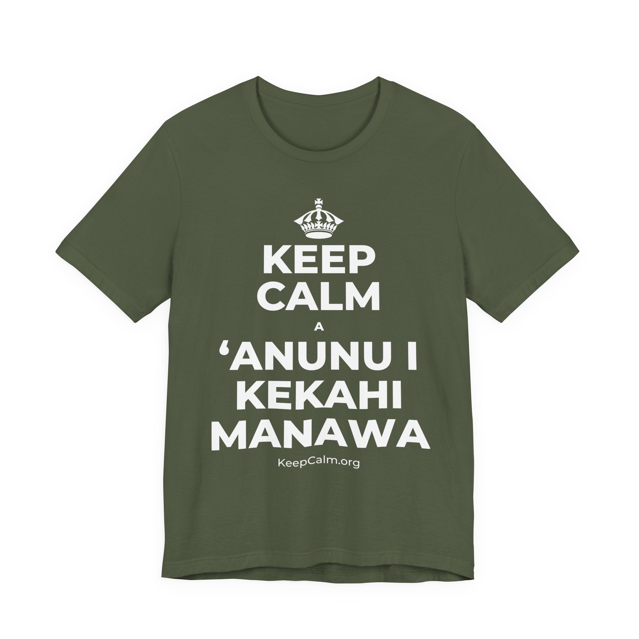 KEEP CALM A ʻANUNU I KEKAHI MANAWA T-Shirt (Military Green–Autumn)