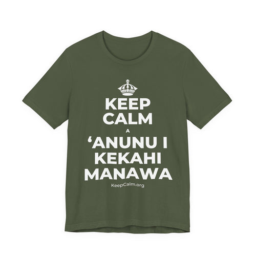 KEEP CALM A ʻANUNU I KEKAHI MANAWA T-Shirt (Military Green–Autumn)