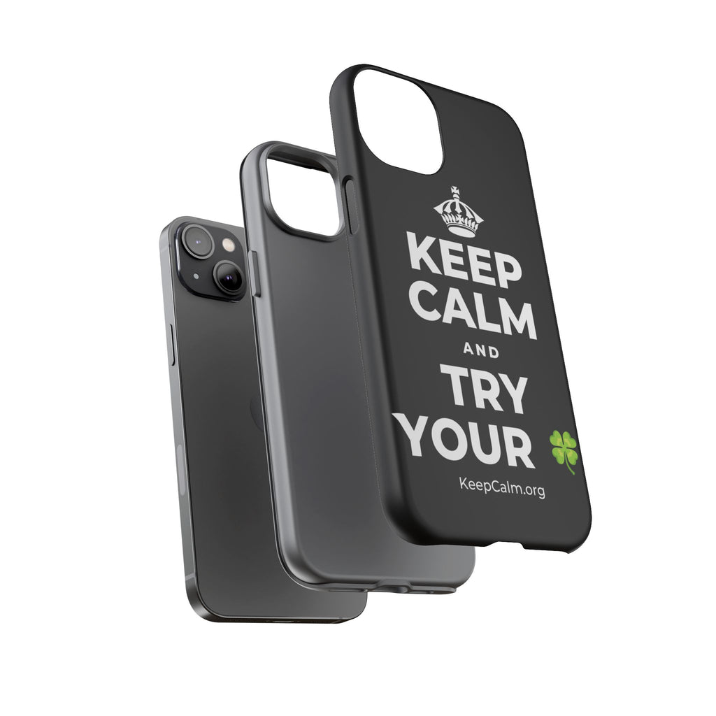 KEEP CALM AND TRY YOUR 🍀 Phone Case