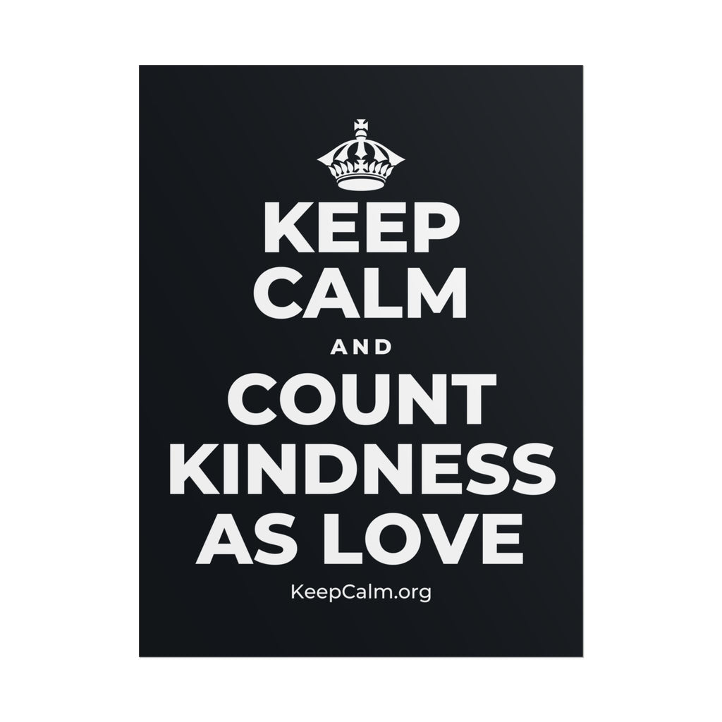 KEEP CALM AND COUNT KINDNESS AS LOVE Poster (Dark)