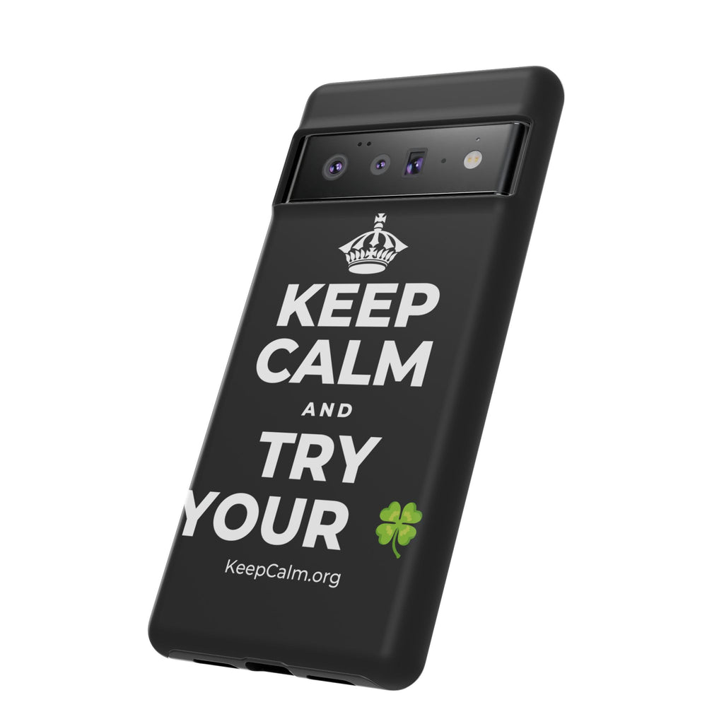KEEP CALM AND TRY YOUR 🍀 Phone Case