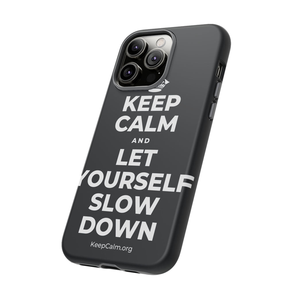 KEEP CALM AND LET YOURSELF SLOW DOWN Phone Case (Dark)
