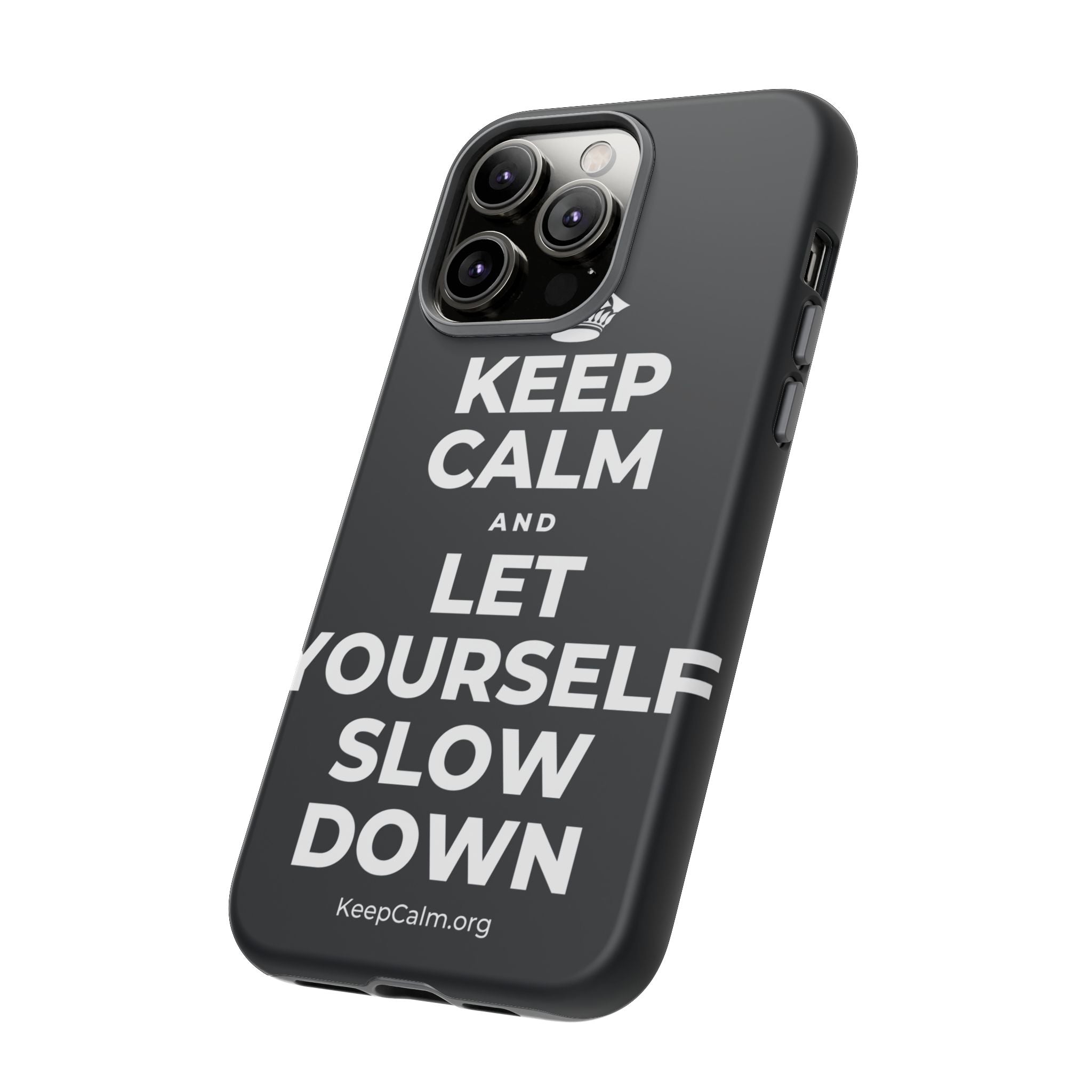 KEEP CALM AND LET YOURSELF SLOW DOWN Phone Case (Dark)