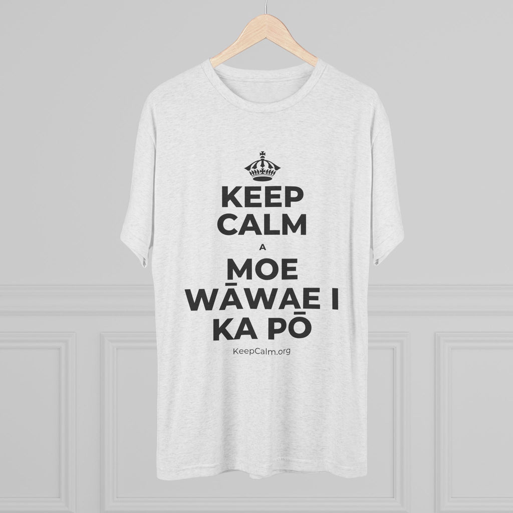 KEEP CALM A MOE WĀWAE I KA PŌ Tri-Blend Tee