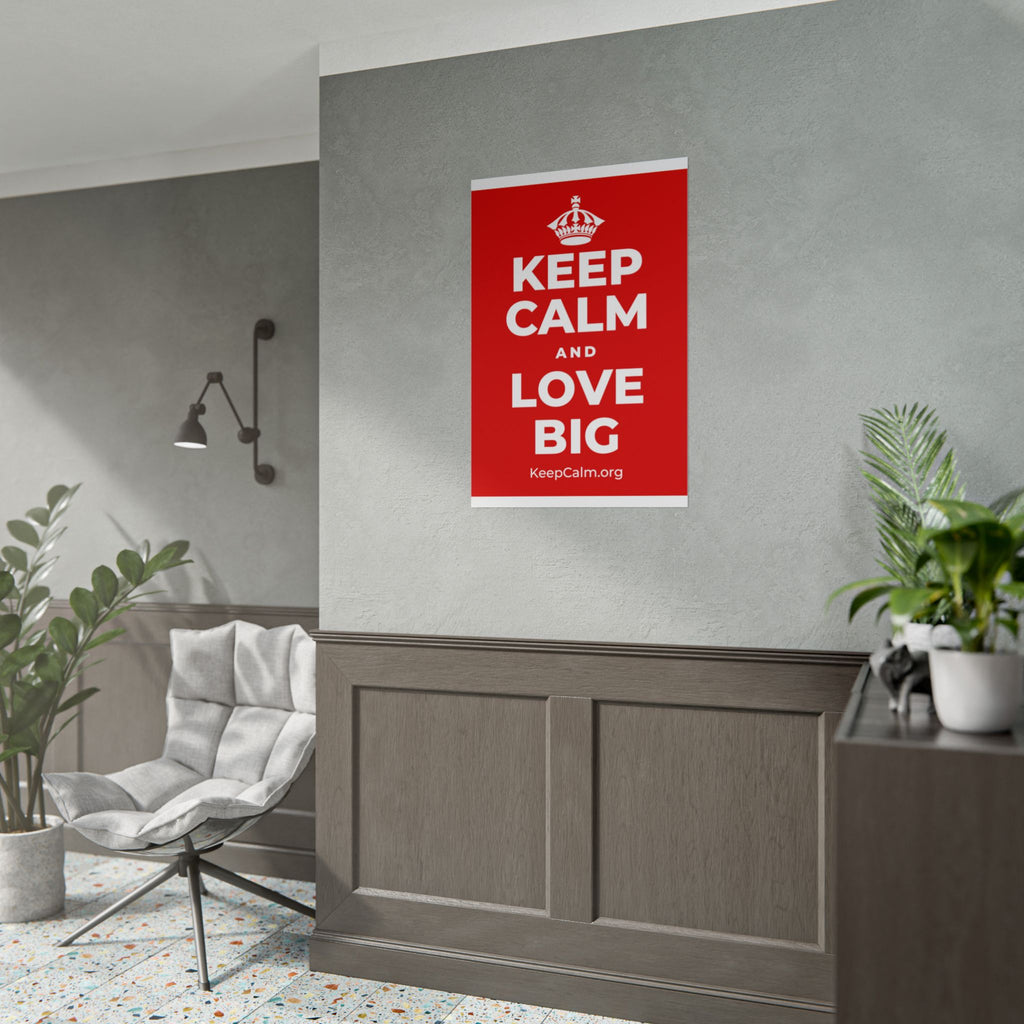KEEP CALM AND LOVE BIG Poster