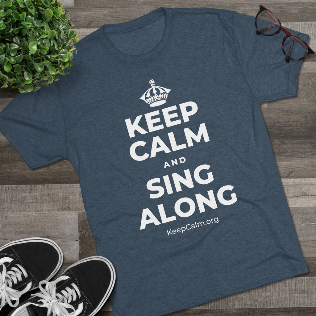 KEEP CALM AND SING ALONG Tri-Blend Tee