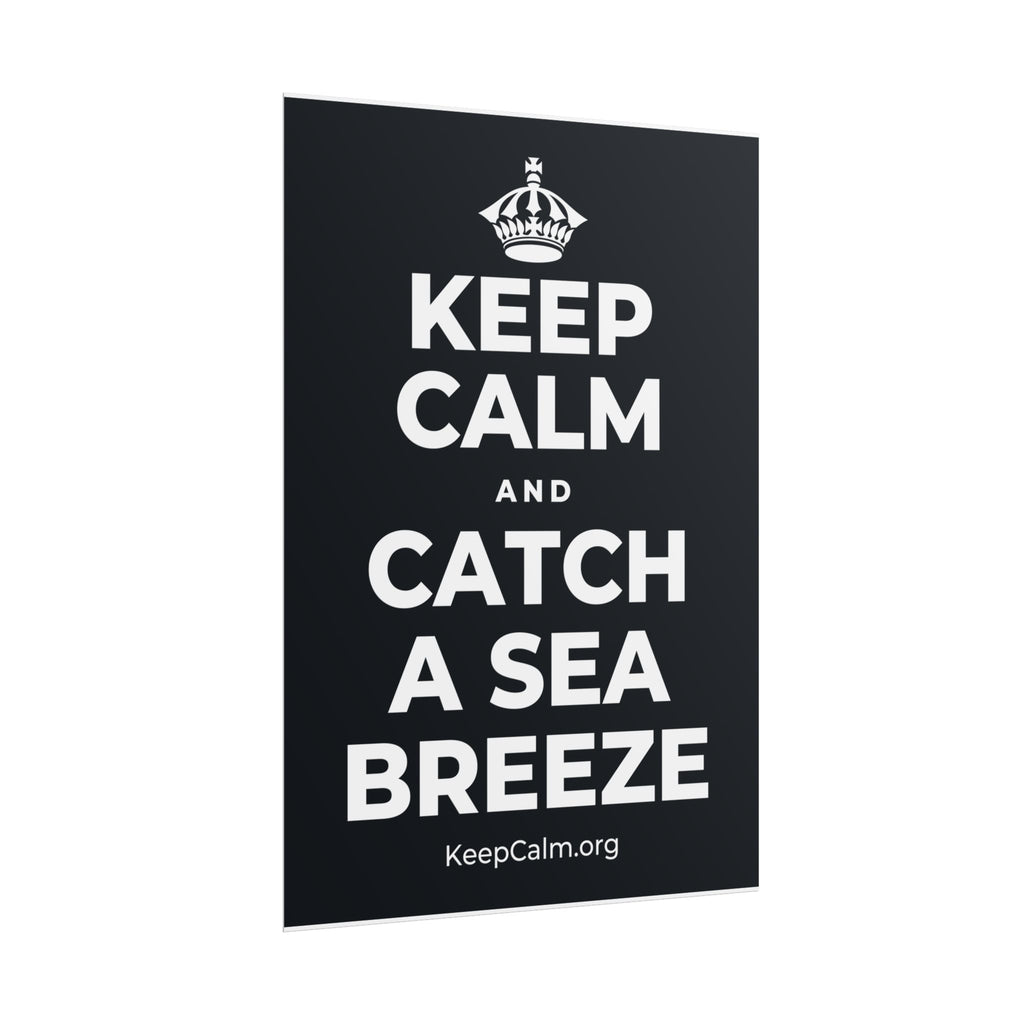 KEEP CALM AND CATCH A SEA BREEZE Poster (Dark)