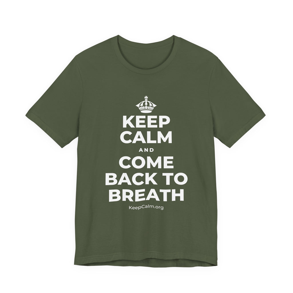 KEEP CALM AND COME BACK TO BREATH T-Shirt (Military Green–Autumn)