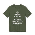 KEEP CALM AND COME BACK TO BREATH T-Shirt (Military Green–Autumn)