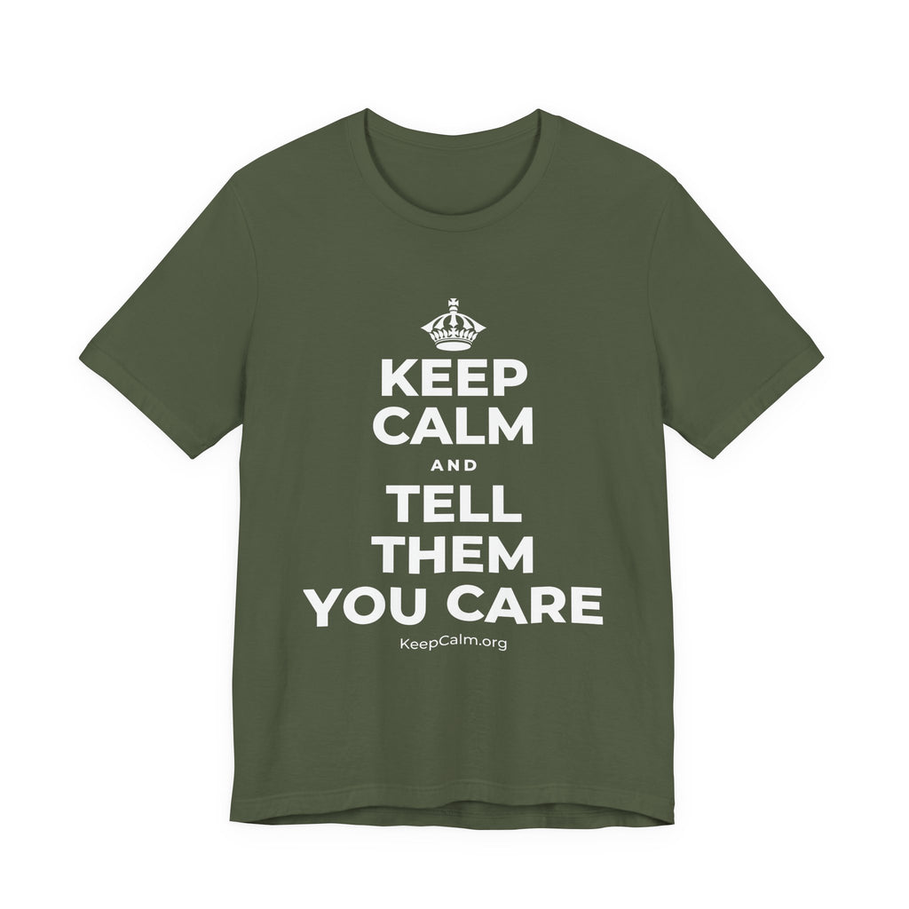 KEEP CALM AND TELL THEM YOU CARE T-Shirt (Military Green–Autumn)