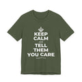 KEEP CALM AND TELL THEM YOU CARE T-Shirt (Military Green–Autumn)
