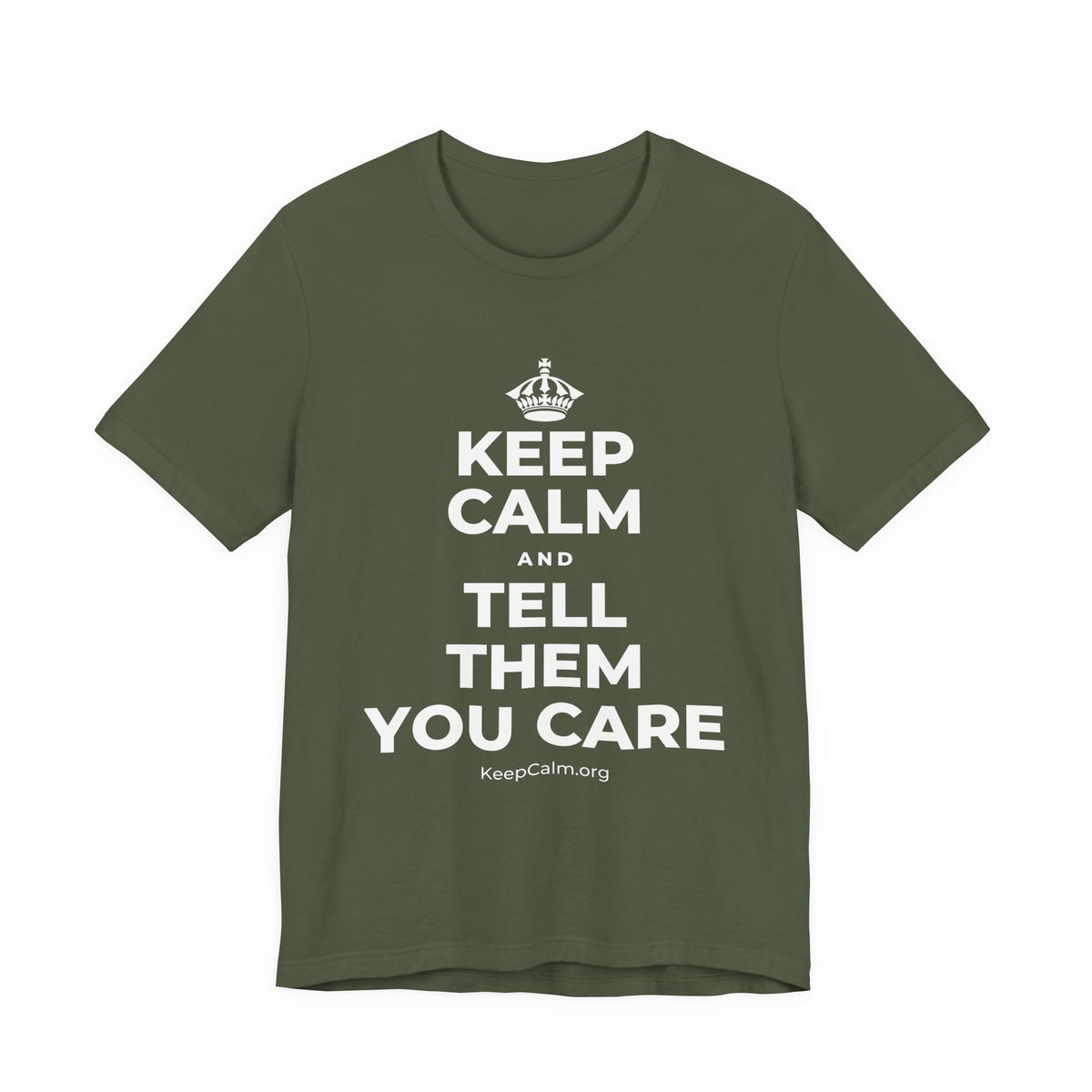 KEEP CALM AND TELL THEM YOU CARE T-Shirt (Military Green–Autumn)