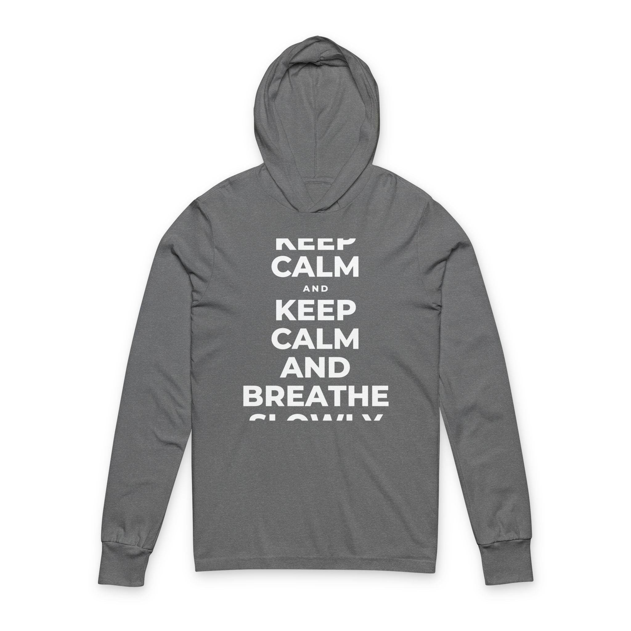 KEEP CALM AND BREATHE SLOWLY Hooded Long Sleeve Tee