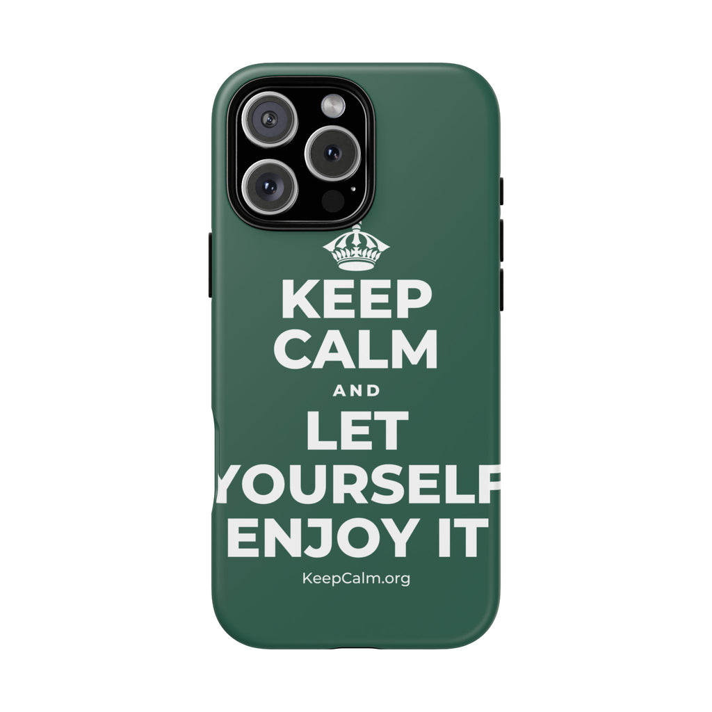 KEEP CALM AND LET YOURSELF ENJOY IT Phone Case