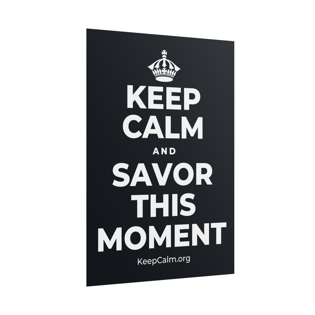 KEEP CALM AND SAVOR THIS MOMENT Poster (Dark)