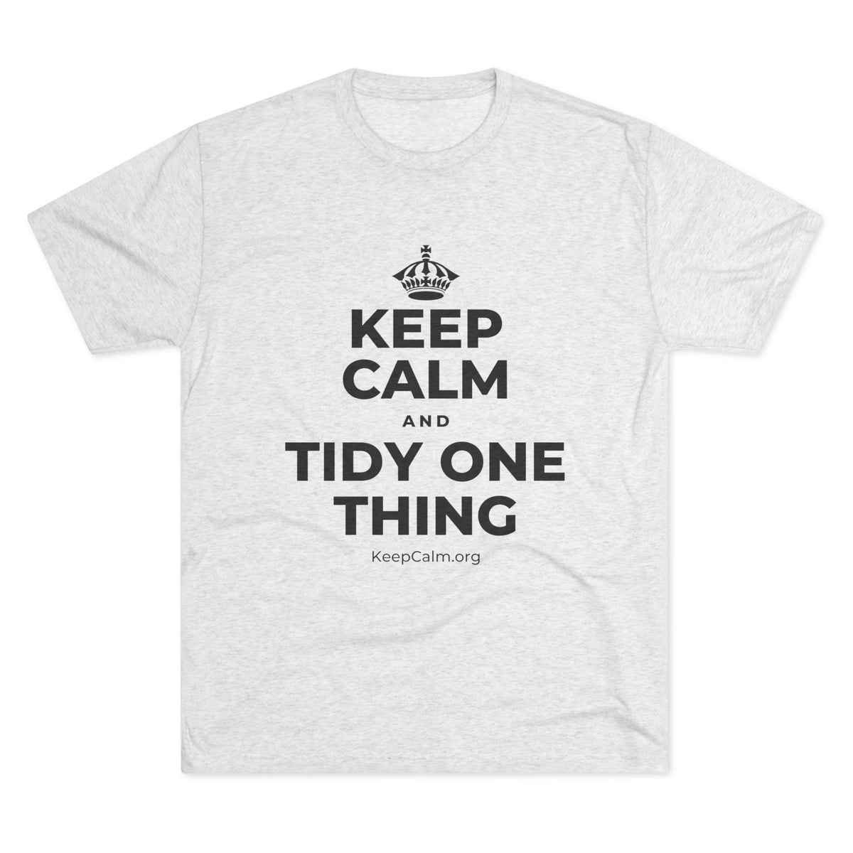 KEEP CALM AND TIDY ONE THING Tri-Blend Tee