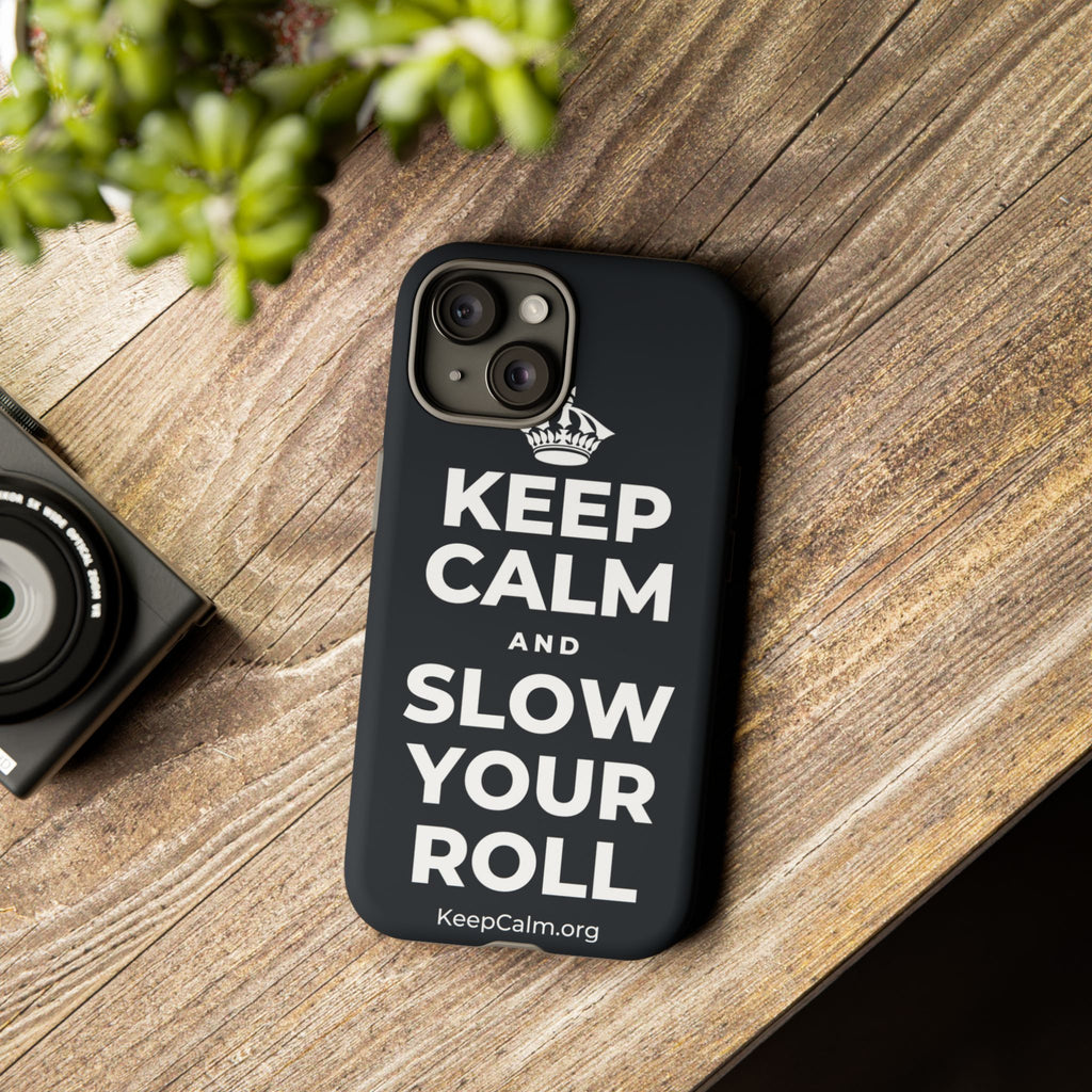 KEEP CALM AND SLOW YOUR ROLL Phone Case (Dark)