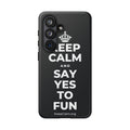 KEEP CALM AND SAY YES TO FUN Phone Case (Dark)