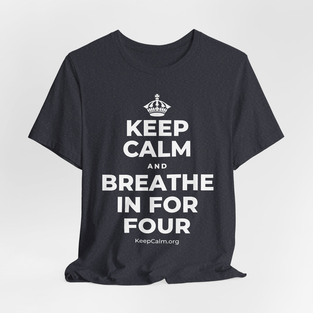 KEEP CALM AND BREATHE IN FOR FOUR T-Shirt (White–Asphalt)