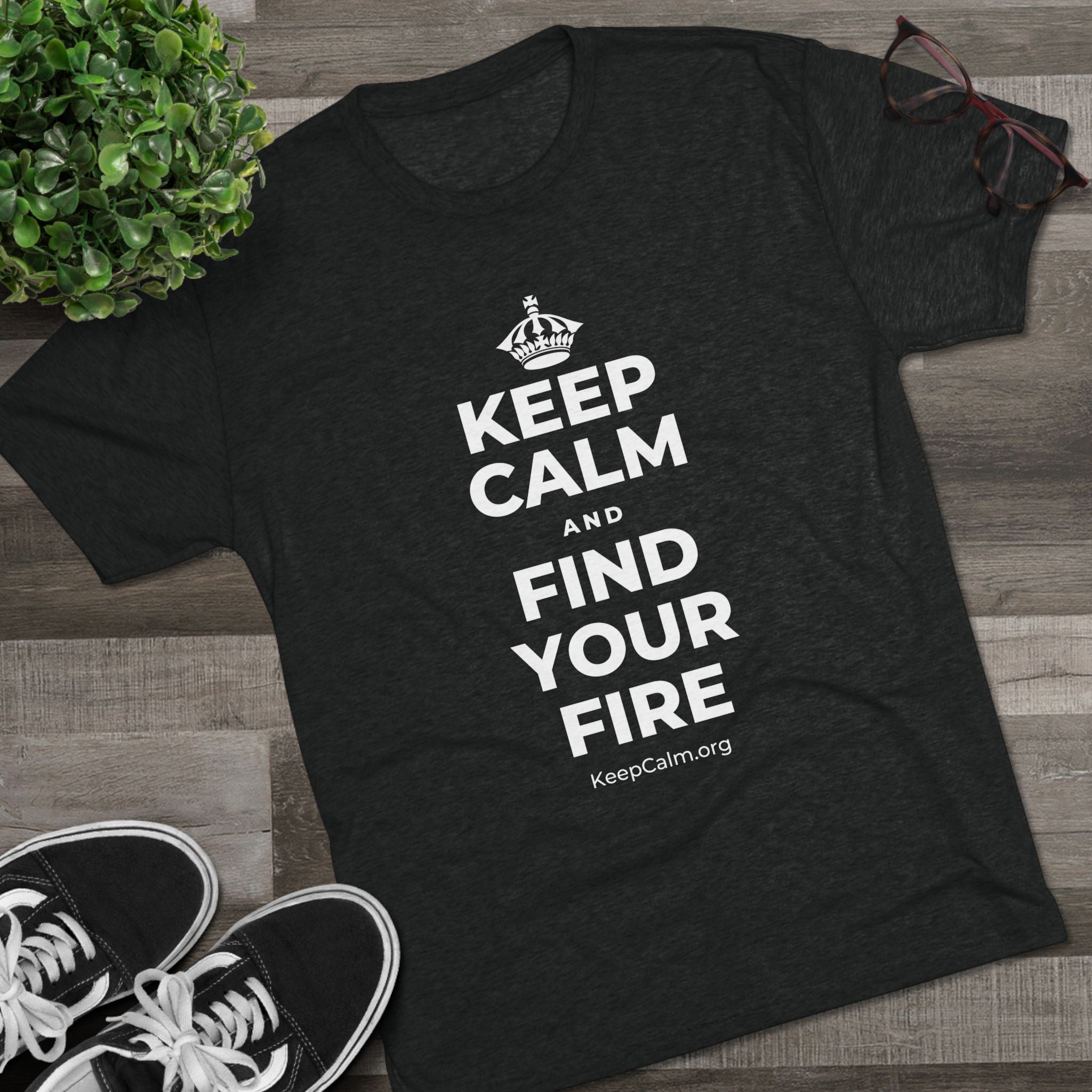 KEEP CALM AND FIND YOUR FIRE Tri-Blend Tee