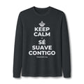 KEEP CALM Y SÉ SUAVE CONTIGO Long Sleeve Tee