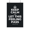 KEEP CALM AND LET THIS FEELING PASS Satin Poster (Dark)