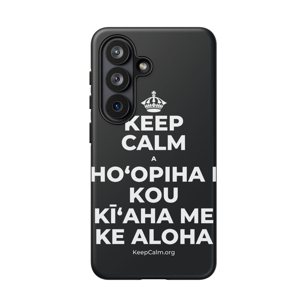 KEEP CALM A HOʻOPIHA I KOU KĪʻAHA ME KE ALOHA Phone Case (Dark)