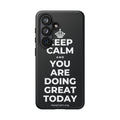 KEEP CALM AND YOU ARE DOING GREAT TODAY Phone Case (Dark)