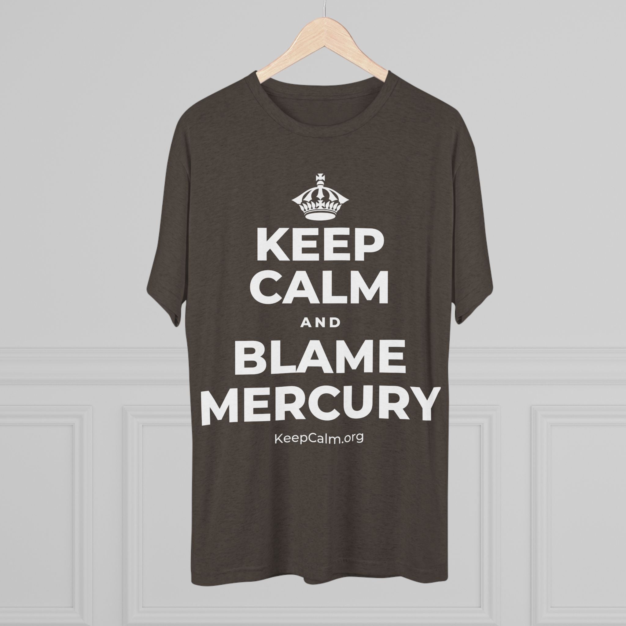 KEEP CALM AND BLAME MERCURY Tri-Blend Tee