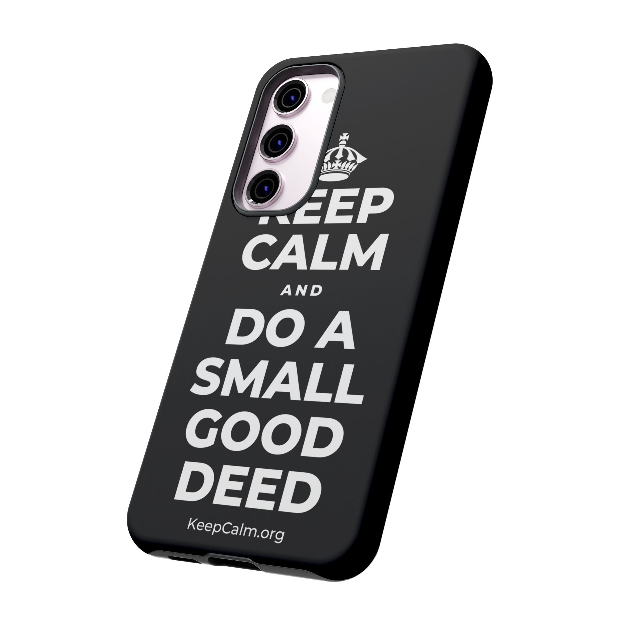 KEEP CALM AND DO A SMALL GOOD DEED Phone Case
