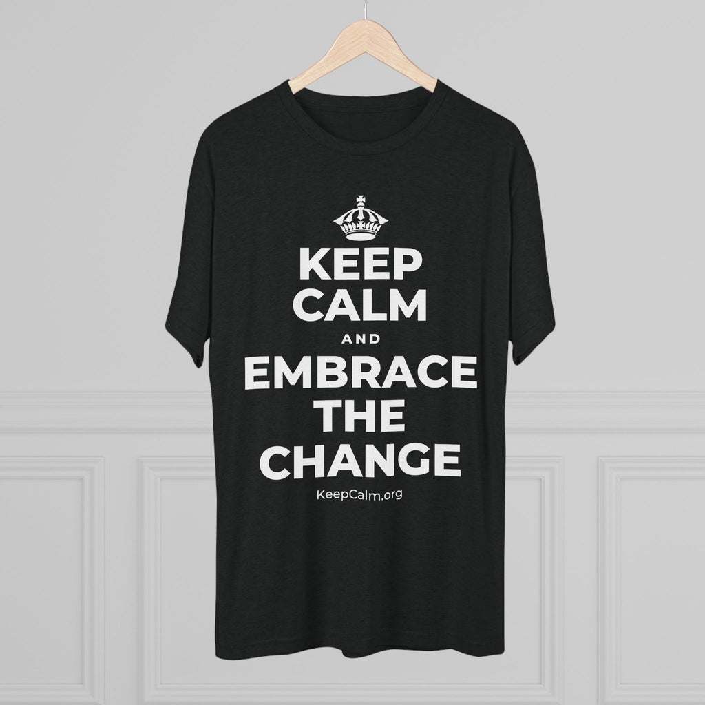 KEEP CALM AND EMBRACE THE CHANGE Tri-Blend Tee