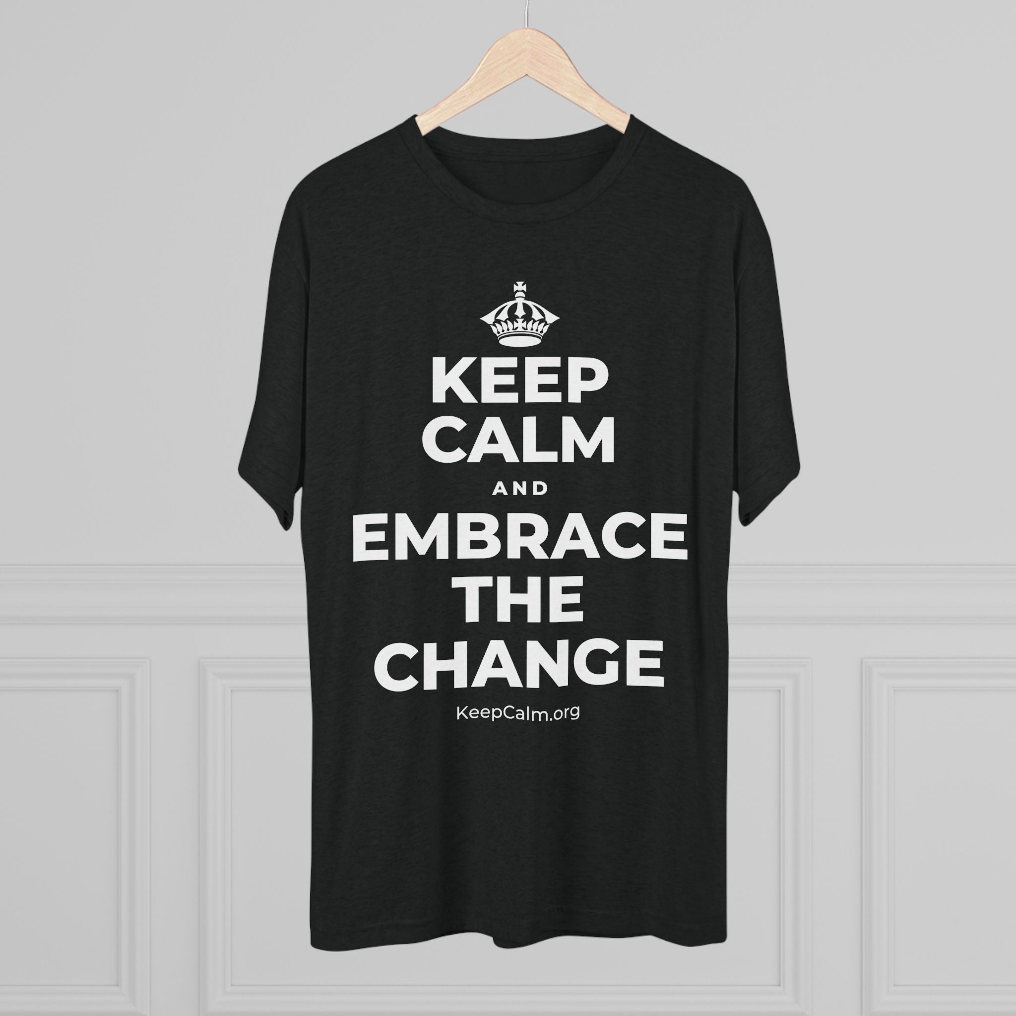 KEEP CALM AND EMBRACE THE CHANGE Tri-Blend Tee