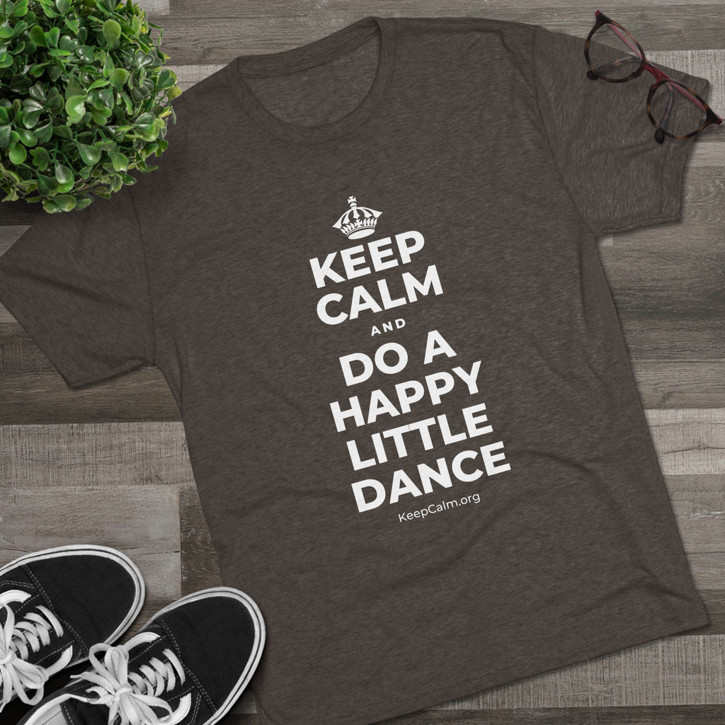 KEEP CALM AND DO A HAPPY LITTLE DANCE Tri-Blend Tee