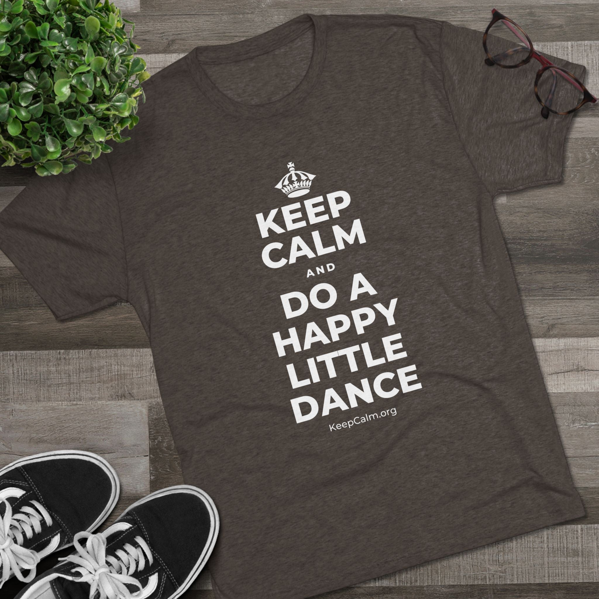 KEEP CALM AND DO A HAPPY LITTLE DANCE Tri-Blend Tee