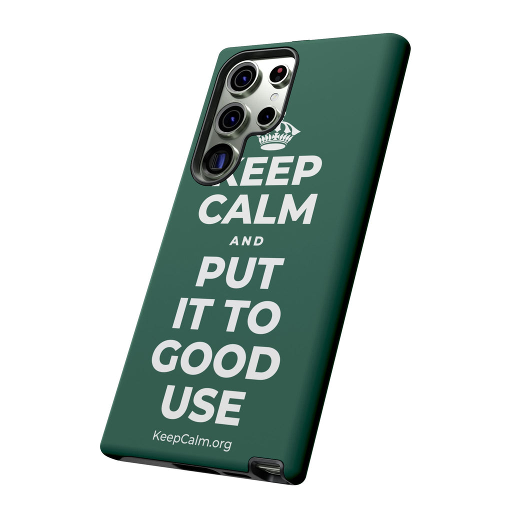 KEEP CALM AND PUT IT TO GOOD USE Phone Case