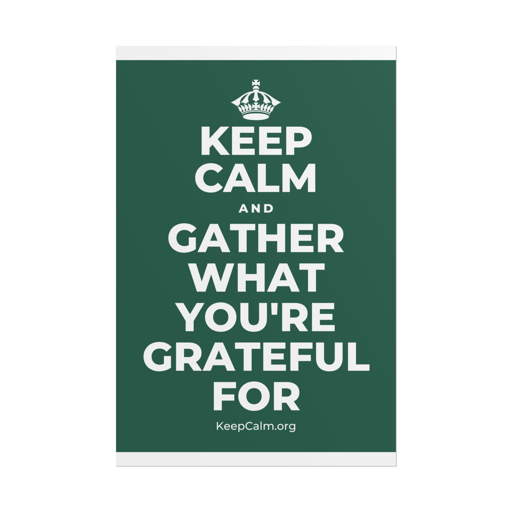 KEEP CALM AND GATHER WHAT YOU'RE GRATEFUL FOR Poster