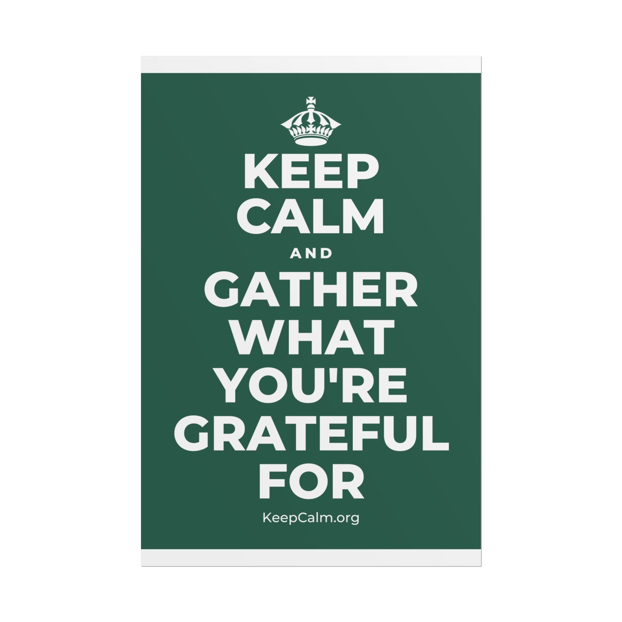 KEEP CALM AND GATHER WHAT YOU'RE GRATEFUL FOR Poster