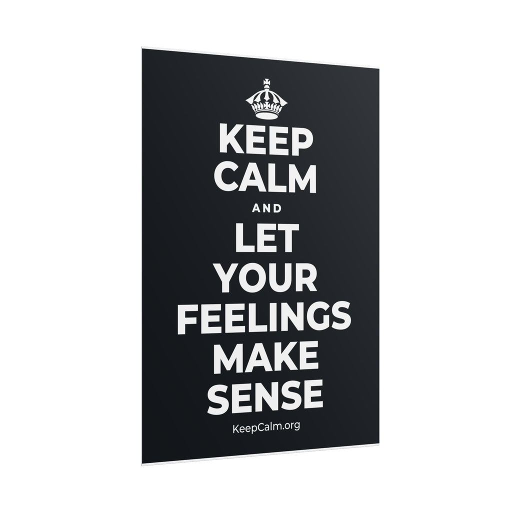 KEEP CALM AND LET YOUR FEELINGS MAKE SENSE Poster (Dark)