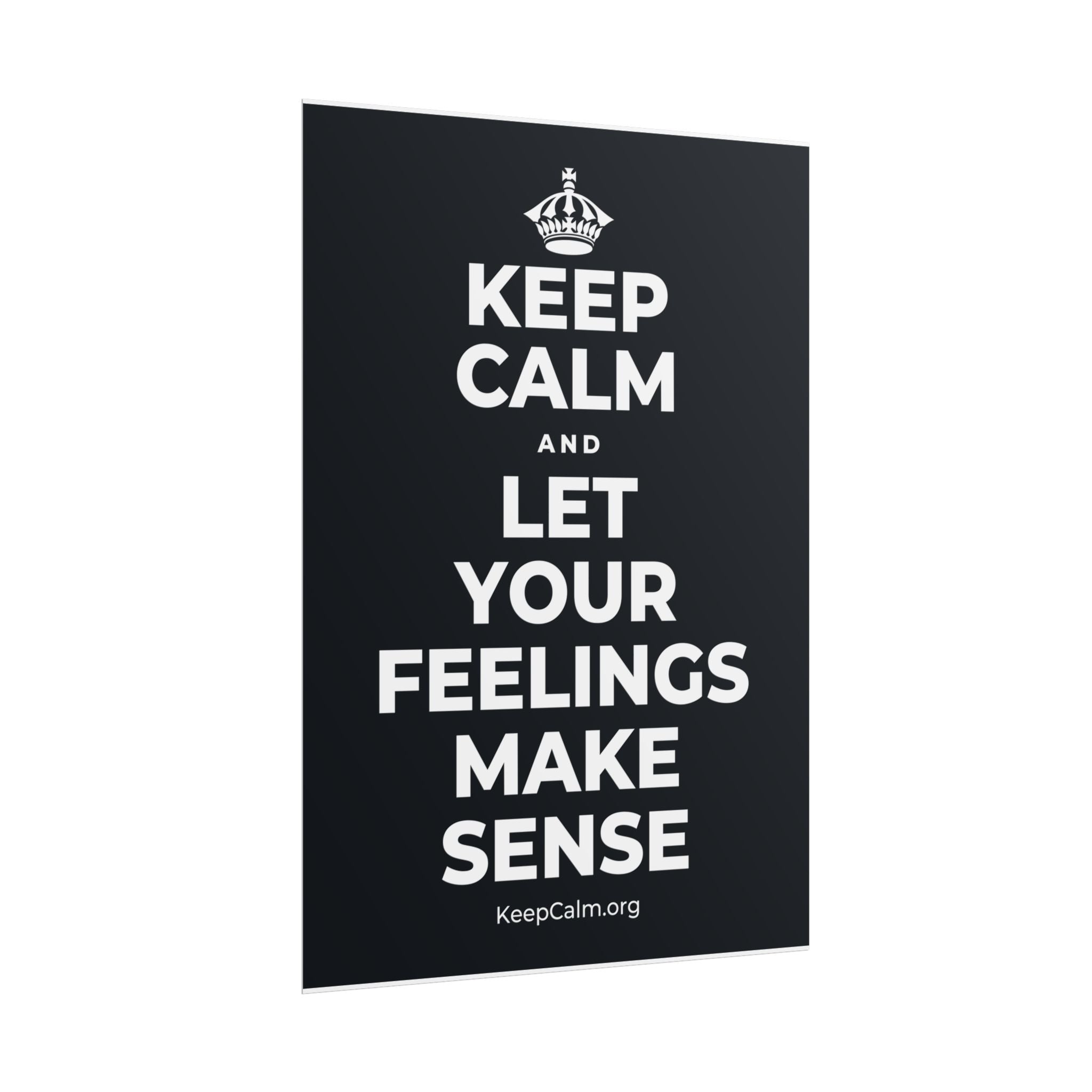 KEEP CALM AND LET YOUR FEELINGS MAKE SENSE Poster (Dark)