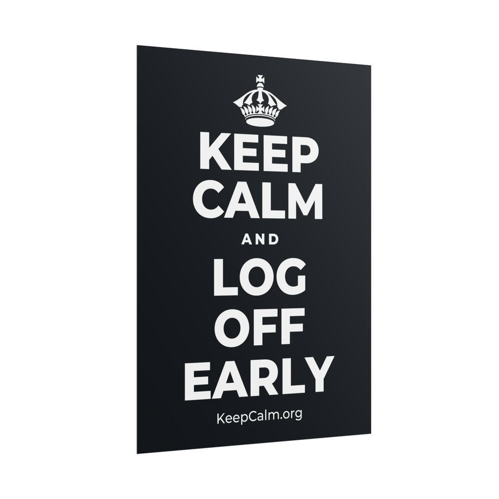 KEEP CALM AND LOG OFF EARLY Poster (Dark)