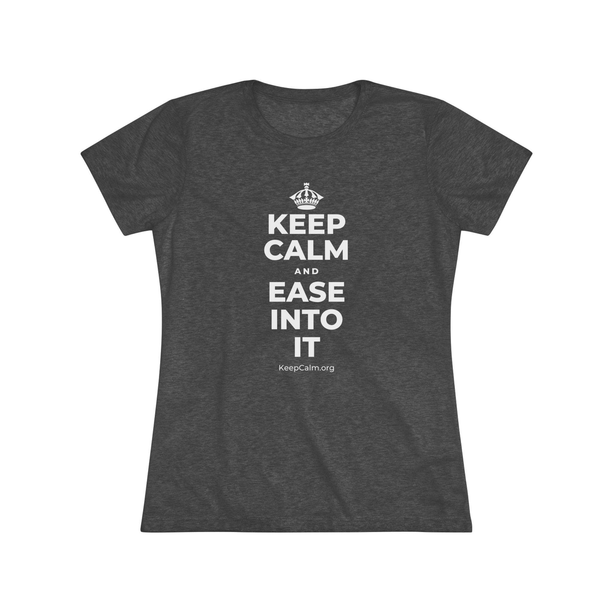 KEEP CALM AND EASE INTO IT Women's Tri-Blend Tee