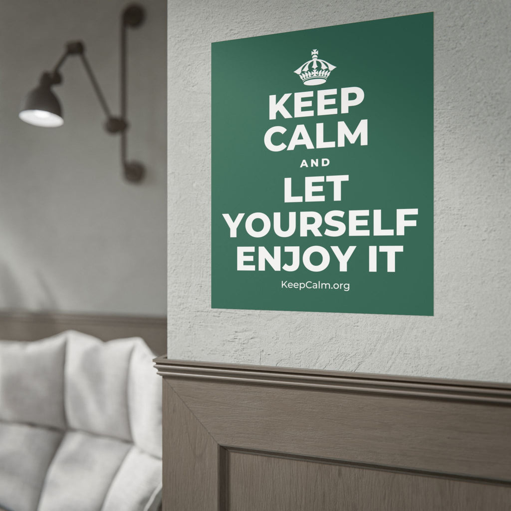 KEEP CALM AND LET YOURSELF ENJOY IT Poster