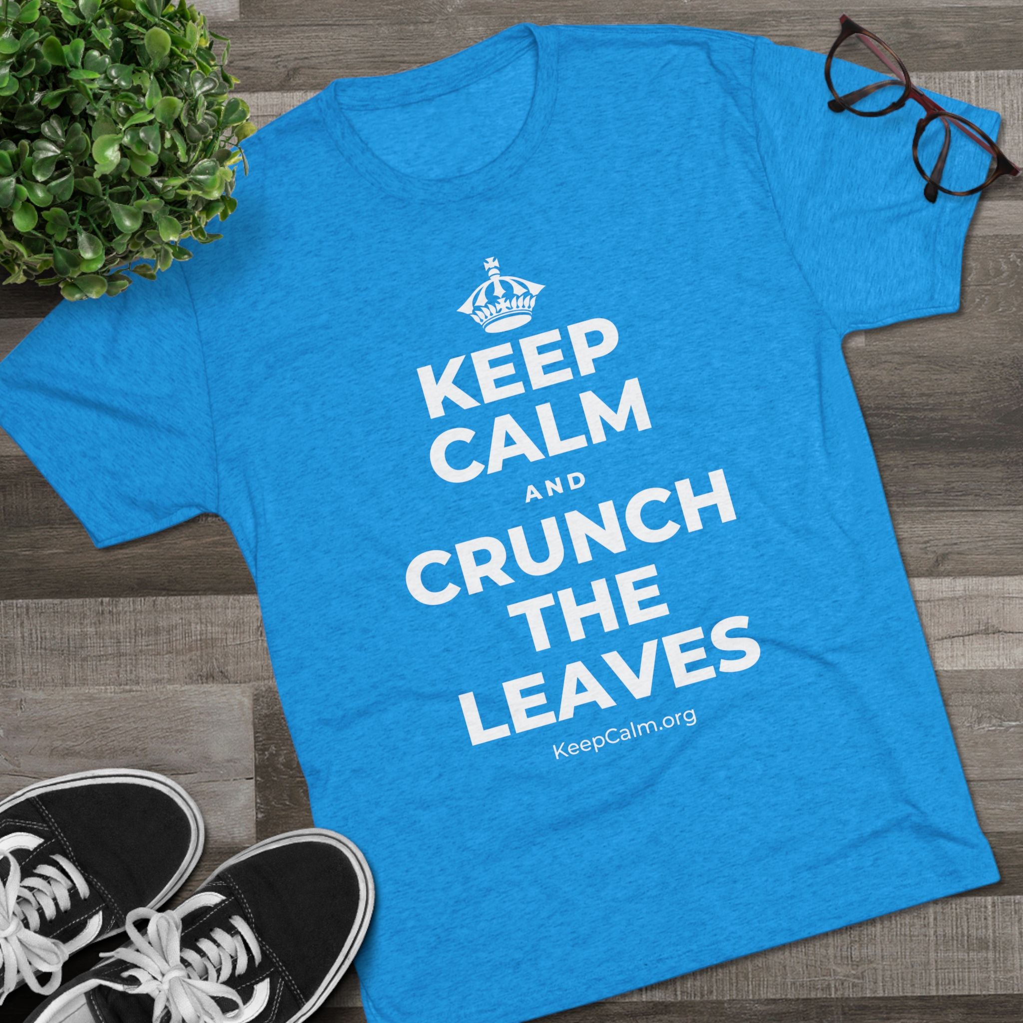 KEEP CALM AND CRUNCH THE LEAVES Tri-Blend Tee
